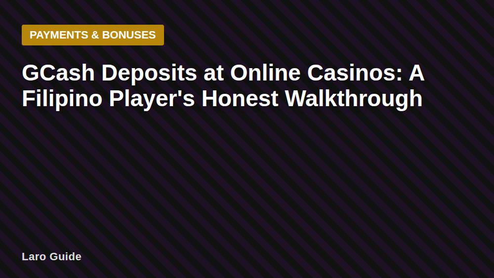 GCash Deposits at Online Casinos: A Filipino Player's Honest Walkthrough