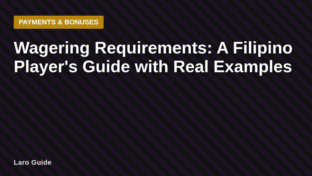Wagering Requirements: A Filipino Player's Guide with Real Examples
