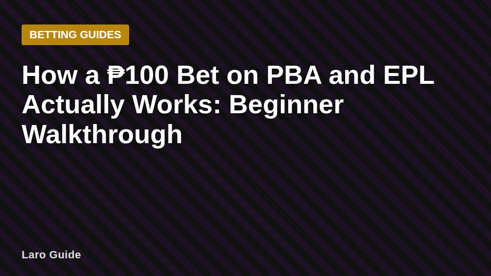 How a ₱100 Bet on PBA and EPL Actually Works: Beginner Walkthrough