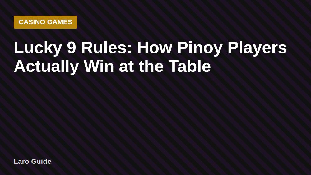 Lucky 9 Rules: How Pinoy Players Actually Win at the Table